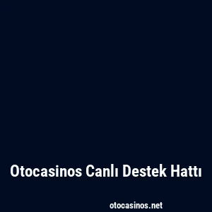 Otocasinos Canlı Destek Hattı