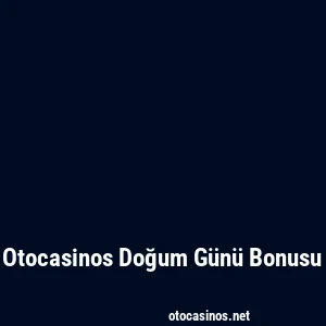 Otocasinos Doğum Günü Bonusu