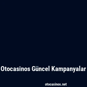 Otocasinos Güncel Kampanyalar