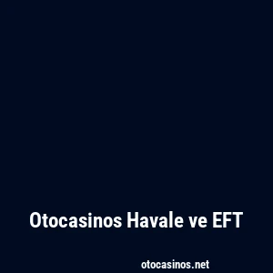 Otocasinos Havale ve EFT