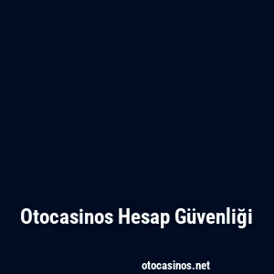 Otocasinos Hesap Güvenliği