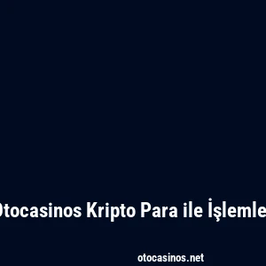 Otocasinos Kripto Para ile İşlemler