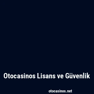 Otocasinos Lisans ve Güvenlik