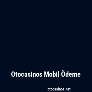 Otocasinos Mobil Ödeme