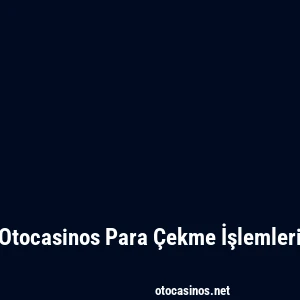 Otocasinos Para Çekme İşlemleri