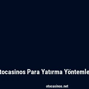 Otocasinos Para Yatırma Yöntemleri