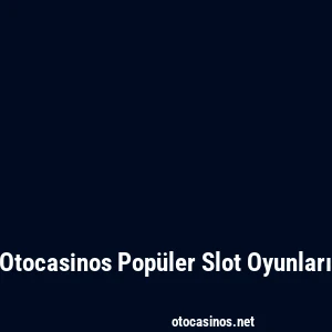 Otocasinos Popüler Slot Oyunları