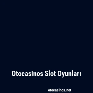 Otocasinos Slot Oyunları