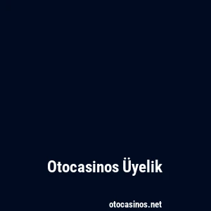 Otocasinos Üyelik